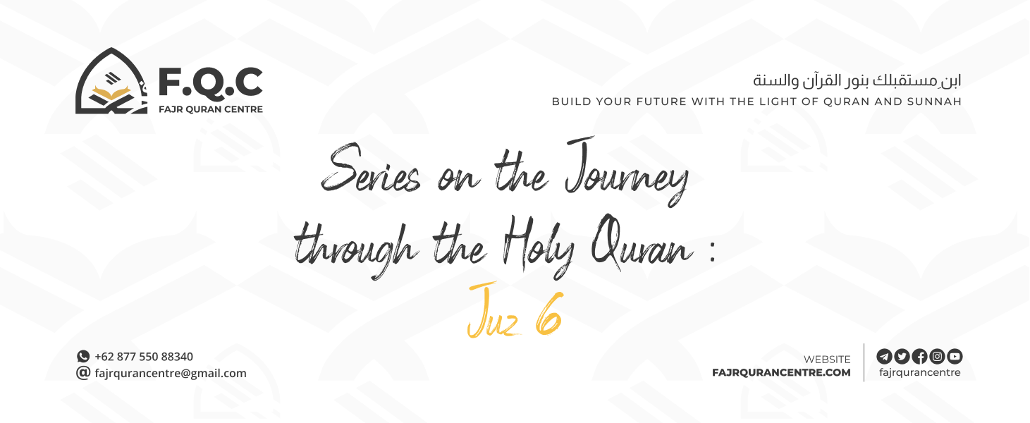 Series on the Journey through the Holy Quran : Juz 6