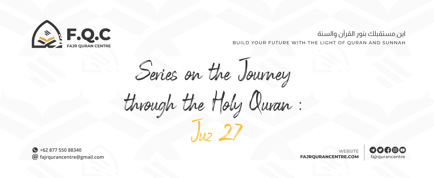 Series on the Journey through the Holy Quran : Juz 27