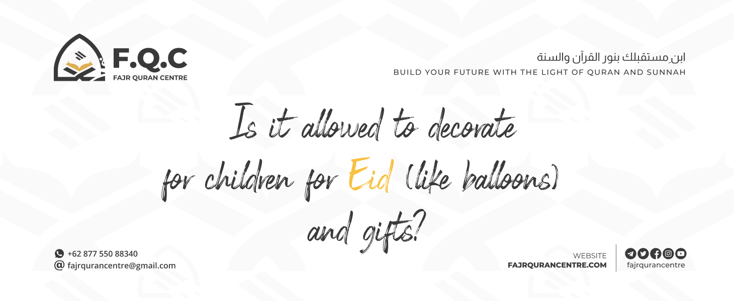 Is it allowed to decorate for children for Eid (like balloons) and gifts?